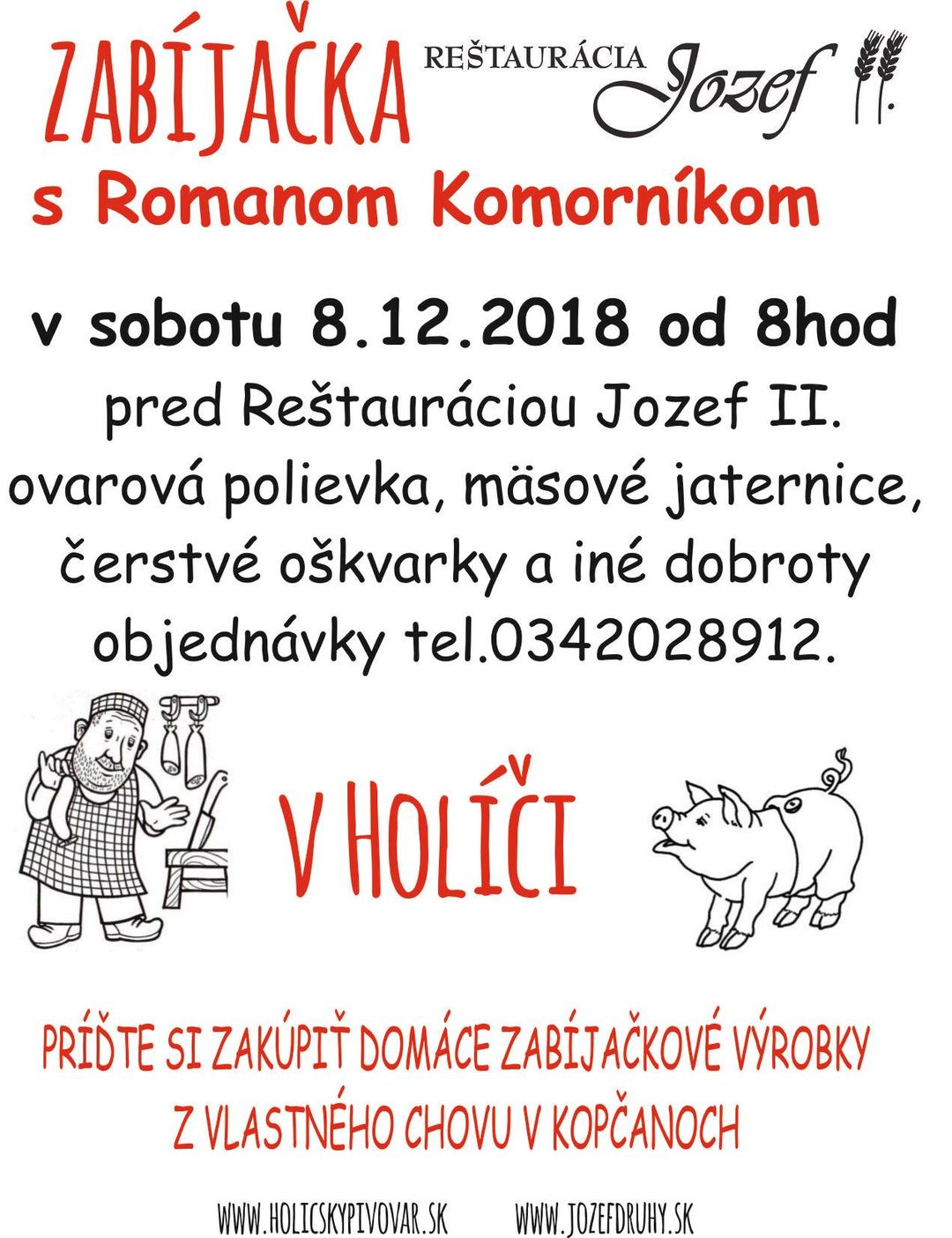 Sobota… domáca zabíjačka!

 Zabíjačka s Romanom Komorníkom, sobota 8. 12. 2018, od 8:00!